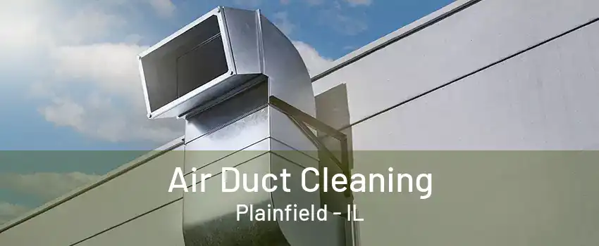 Air Duct Cleaning Plainfield - IL