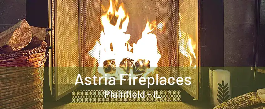 Astria Fireplaces Plainfield - IL