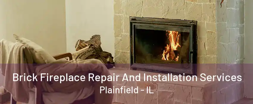 Brick Fireplace Repair And Installation Services Plainfield - IL