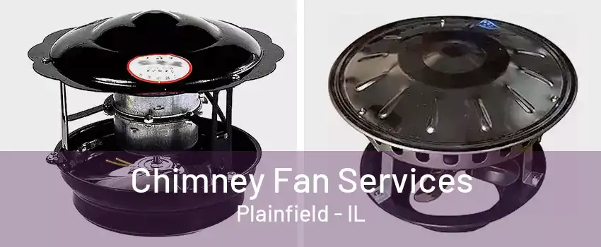 Chimney Fan Services Plainfield - IL