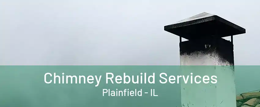 Chimney Rebuild Services Plainfield - IL