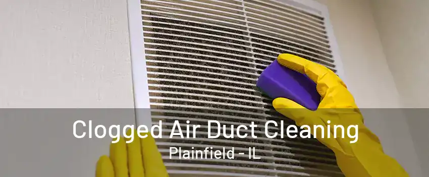 Clogged Air Duct Cleaning Plainfield - IL