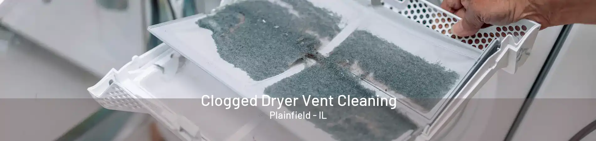 Clogged Dryer Vent Cleaning Plainfield - IL