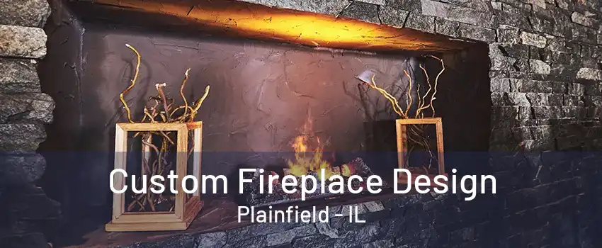 Custom Fireplace Design Plainfield - IL