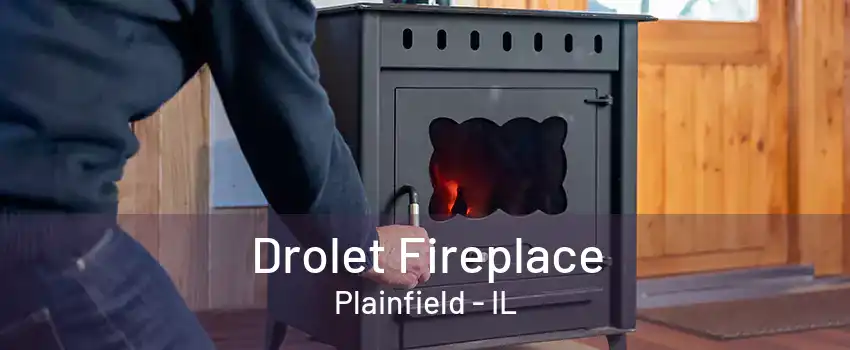 Drolet Fireplace Plainfield - IL