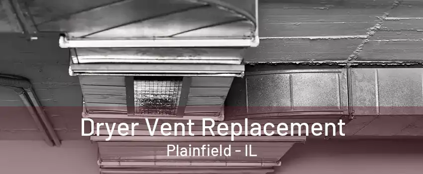 Dryer Vent Replacement Plainfield - IL