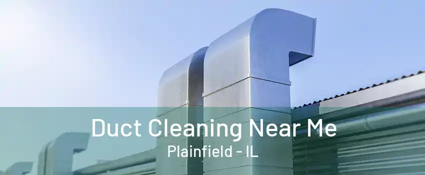 Duct Cleaning Near Me Plainfield - IL