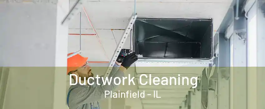 Ductwork Cleaning Plainfield - IL