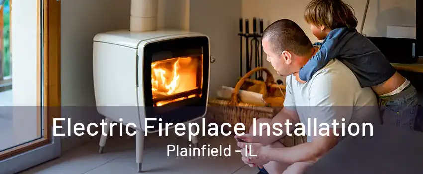 Electric Fireplace Installation Plainfield - IL