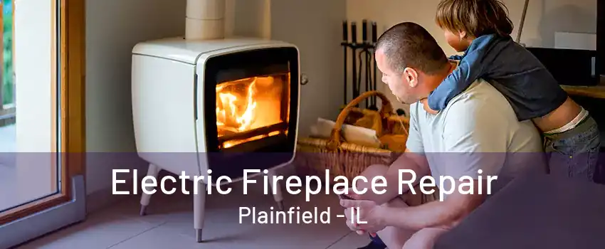 Electric Fireplace Repair Plainfield - IL