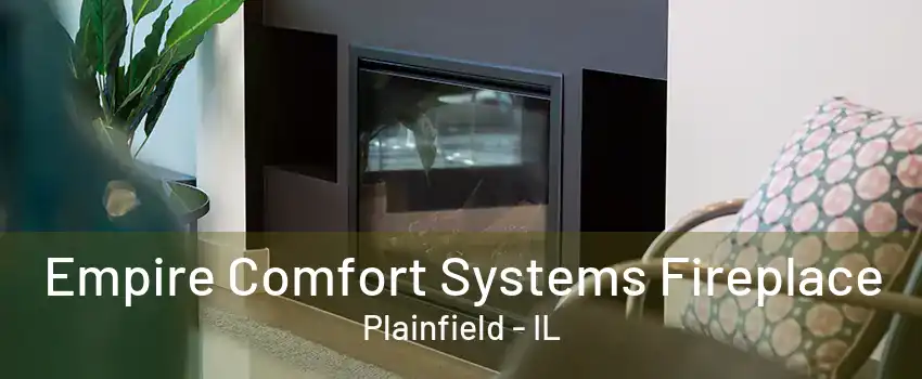 Empire Comfort Systems Fireplace Plainfield - IL