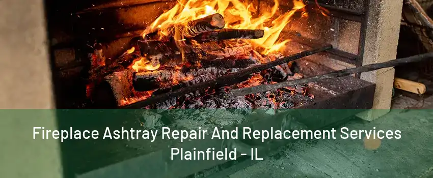 Fireplace Ashtray Repair And Replacement Services Plainfield - IL