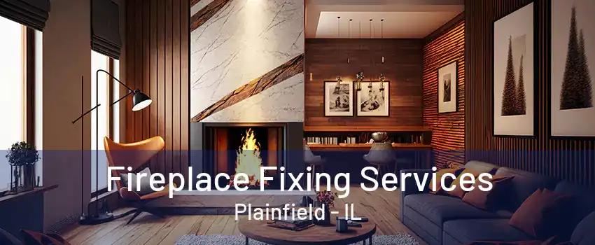 Fireplace Fixing Services Plainfield - IL