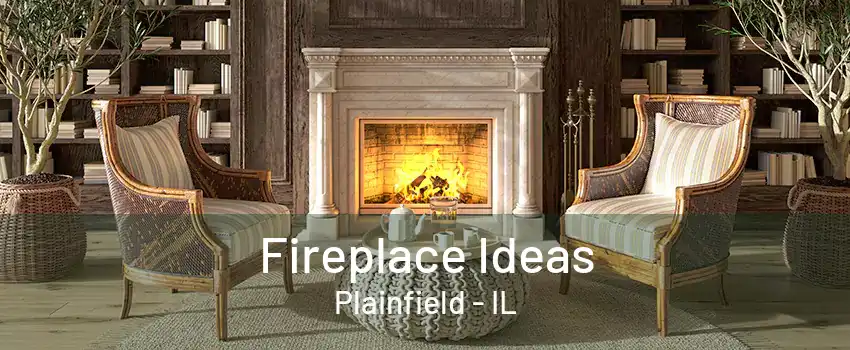 Fireplace Ideas Plainfield - IL