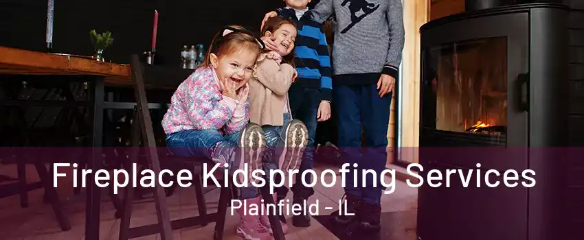 Fireplace Kidsproofing Services Plainfield - IL