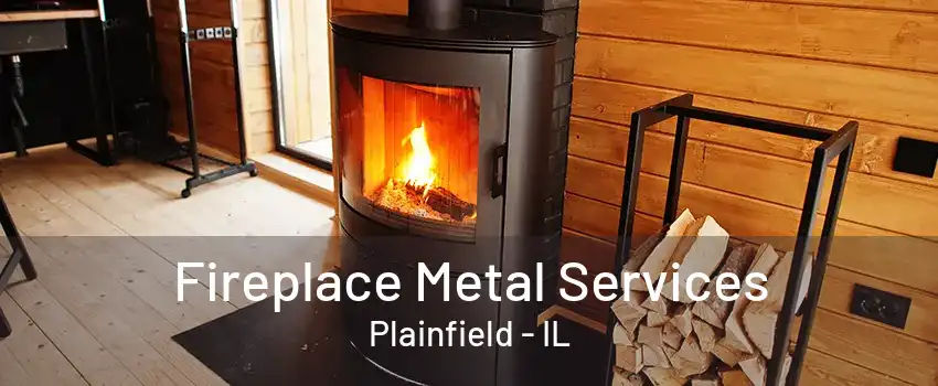 Fireplace Metal Services Plainfield - IL