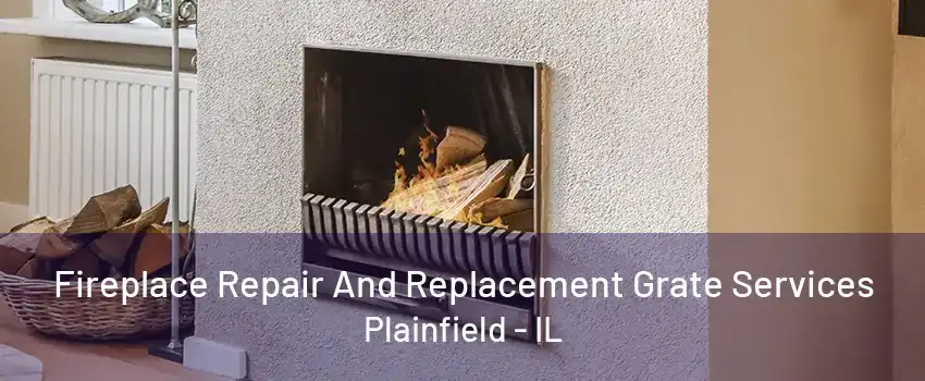 Fireplace Repair And Replacement Grate Services Plainfield - IL