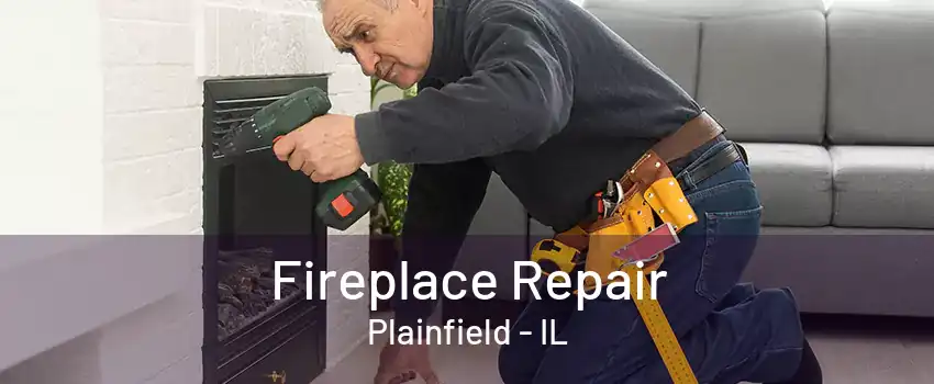 Fireplace Repair Plainfield - IL