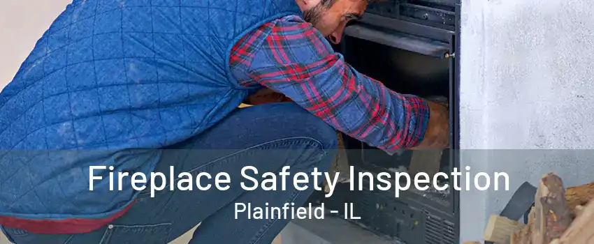 Fireplace Safety Inspection Plainfield - IL