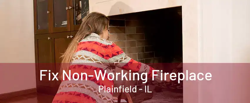 Fix Non-Working Fireplace Plainfield - IL