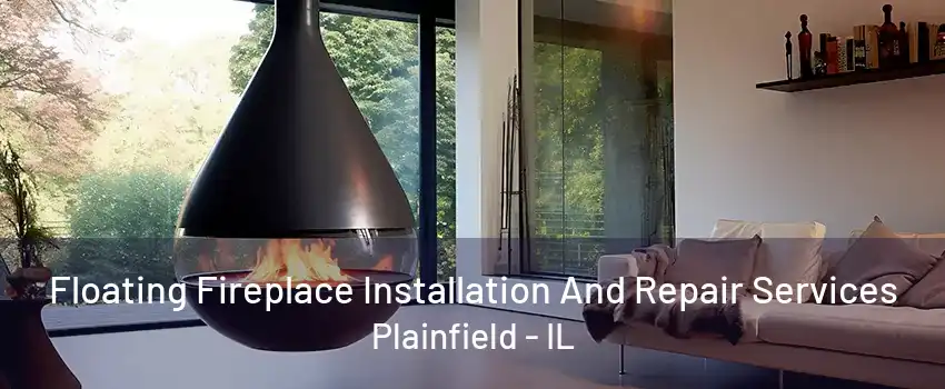 Floating Fireplace Installation And Repair Services Plainfield - IL