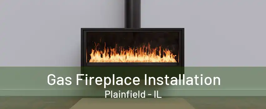 Gas Fireplace Installation Plainfield - IL