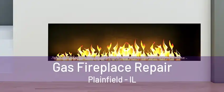 Gas Fireplace Repair Plainfield - IL