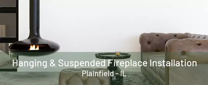 Hanging & Suspended Fireplace Installation Plainfield - IL