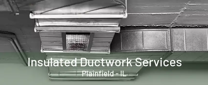 Insulated Ductwork Services Plainfield - IL