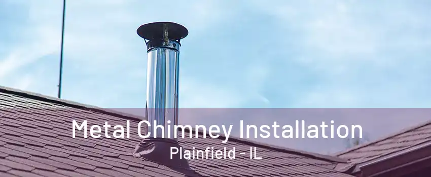 Metal Chimney Installation Plainfield - IL