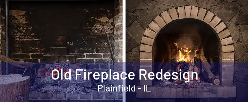 Old Fireplace Redesign Plainfield - IL