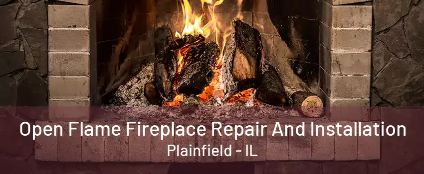 Open Flame Fireplace Repair And Installation Plainfield - IL