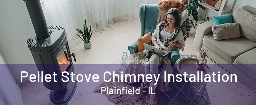 Pellet Stove Chimney Installation Plainfield - IL