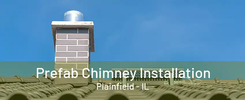 Prefab Chimney Installation Plainfield - IL