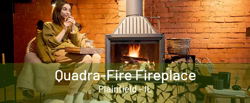 Quadra-Fire Fireplace Plainfield - IL