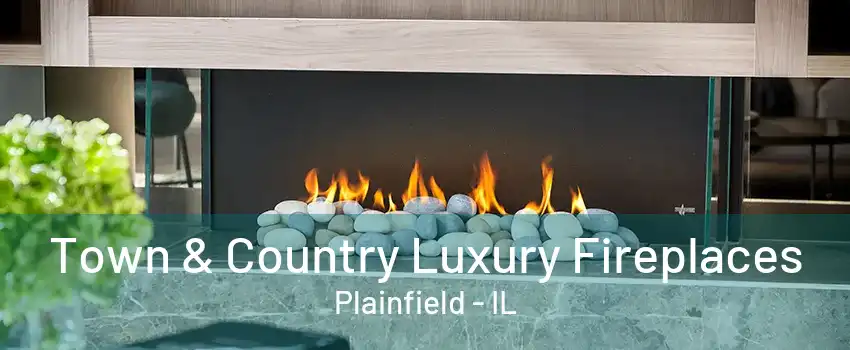 Town & Country Luxury Fireplaces Plainfield - IL