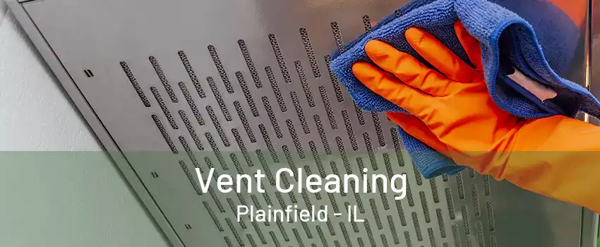 Vent Cleaning Plainfield - IL