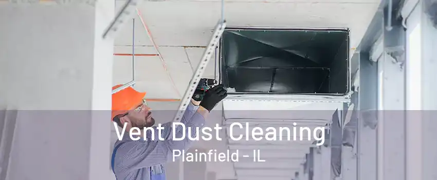 Vent Dust Cleaning Plainfield - IL