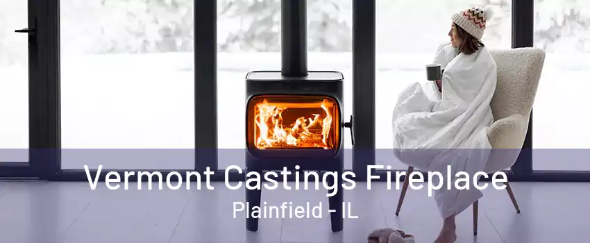 Vermont Castings Fireplace Plainfield - IL