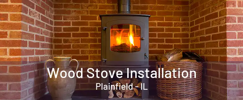 Wood Stove Installation Plainfield - IL