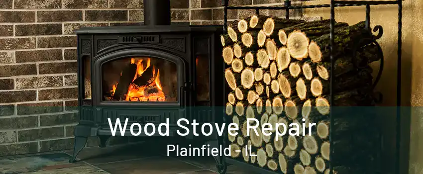 Wood Stove Repair Plainfield - IL